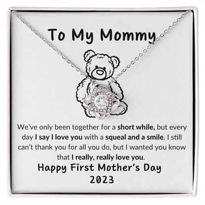 TO MY MOMMY - HAPPYY FIRST MOTHER'S DAY - TEDDY NEAR - LOVE KNOT